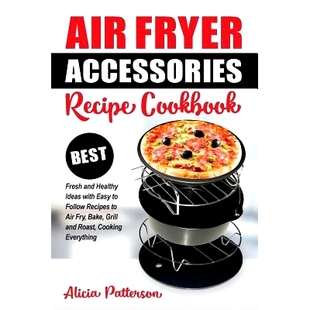 预订 Air Fryer Accessories Recipe Cookbook: Best Fresh and Healthy Ideas with Easy to Follow Recipes to Air Fry, Bake, G