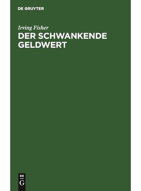 预订 Der schwankende Geldwert: Seine Ursachen und Folgen und Vorschläge zu seiner Beseitigung: 9783111093055