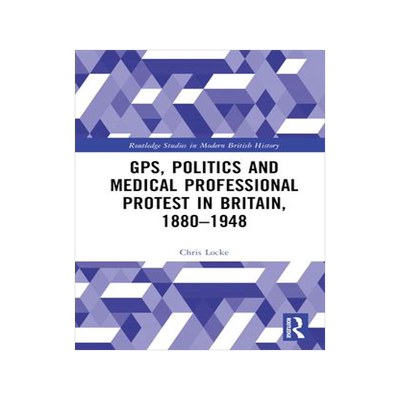 [预订]GPs, Politics and Medical Professional Protest in Britain, 1880–1948 9781032572000
