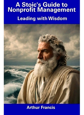 预订 A Stoic’s Guide to Nonprofit Management: Leading with Wisdom: 9798856158075