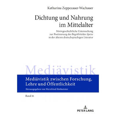 预订 Dichtung und Nahrung im Mittelalter: Motivgeschichtliche Untersuchung zur Poetisierung des Begriffsfeldes «Speise