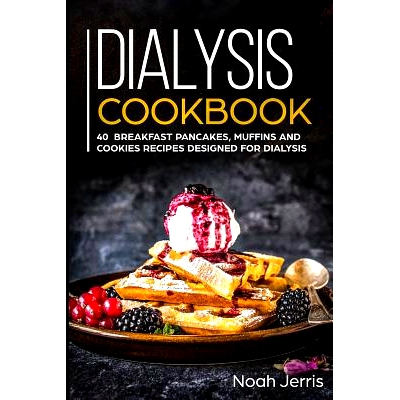 预订 Dialysis Cookbook: 40+ Breakfast, Pancakes, Muffins and Cookies recipes designed for dialysis: 9781073528585