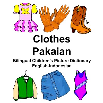 预订 English-Indonesian Clothes/Pakaian Bilingual Children’s Picture Dictionary: 9781976256592