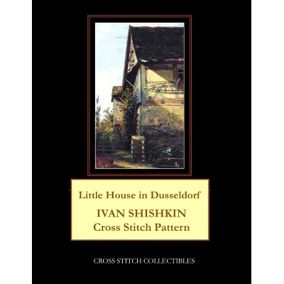 预订 Little House in Dusseldorf: Ivan Shishkin Cross Stitch Pattern: 9781099654329