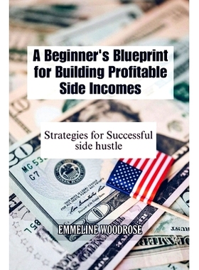 预订 A Beginner’s Blueprint for Building Profitable Side Incomes: Strategies for Successful Side Hustles: 9798324978990