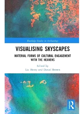 预订 Visualising Skyscapes: Material Forms of Cultural Engagement with the Heavens 可视化天空景观：与天堂互动的物质形式: