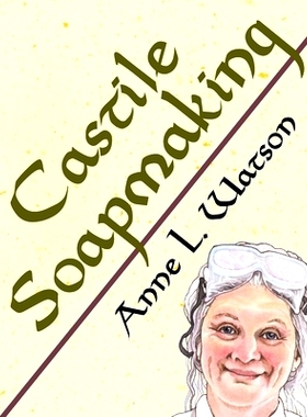 预订 Castile Soapmaking: The Smart Guide to Making Castile Soap, or How to Make Bar Soaps From Olive Oil With Less Troub