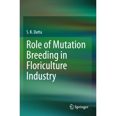 预订 Role of Mutation Breeding In Floriculture Industry 花卉产业的诱变育种作用: 9789819956777