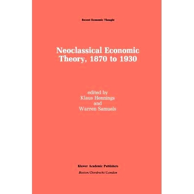 预订 Neoclassical Economic Theory, 1870 to 1930: 9789401074773