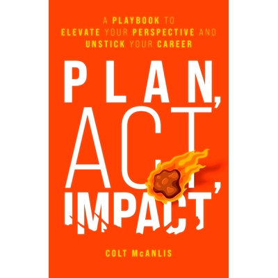 预订 Plan, Act, Impact: A Playbook to Elevate Your Perspective and Unstick Your Career: 9781544518893