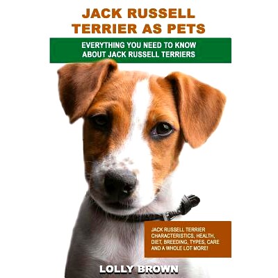 预订 Jack Russell Terrier as Pets: Jack Russell Terrier Characteristics, Health, Diet, Breeding, Types, Care and a whole