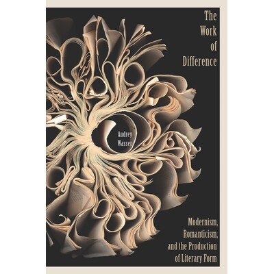 预订 The work of difference: modernism, romanticism, and the production of literary form / 差异工作：现代主义、浪漫主义