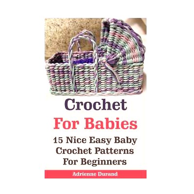 预订 Crochet For Babies: 15 Nice Easy Baby Crochet Patterns For Beginners: (Do It Yourself): 9781542641357