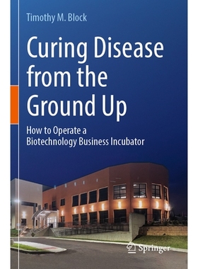 预订 Curing Disease from the Ground Up: How to Operate a Biotechnology Business Incubator 从根本上治愈疾病：如何运营生物