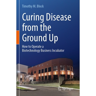 预订 Curing Disease from the Ground Up: How to Operate a Biotechnology Business Incubator 从根本上治愈疾病：如何运营生物