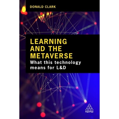 预订 Learning and the Metaverse: What this Technology Means for L&D 学习和元宇宙：这项技术对学习与发展意味着什么: 978139