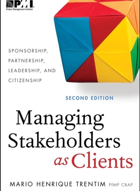 【预订】Managing Stakeholders as Clients: Sponsorship, Partnership, Leadersh 9781628250817
