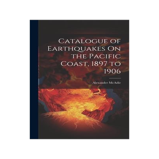 [预订]Catalogue of Earthquakes On the Pacific Coast, 1897 to 1906 9781021068828