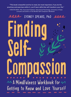 预订 Finding Self-Compassion: A Mindfulness Workbook for Getting to Know and Love Yourself: 9781632174178