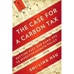 预订 The Case for a Carbon Tax: Getting Past Our Hang-ups to Effective Climate Policy 碳税案的案例: 从过去我们的叫停到现