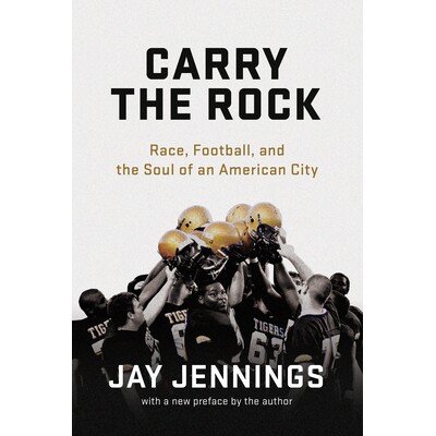 预订 Carry the Rock: Race, Football, and the Soul of an American City 坚如磐石：种族、足球和美国城市的灵魂: 978168226226