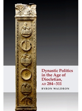 预订 Dynastic Politics in the Age of Diocletian, AD 284-311 戴克里先时代的王朝政治，公元284-311年: 9781474498661