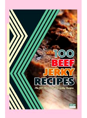 预订 100 Beef Jerky Recipes: The 100 Most Popular Jerky Recipes: 9781500587383