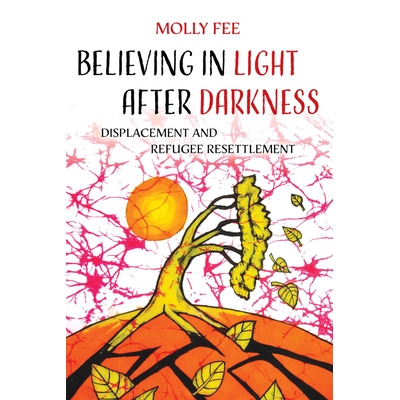 预订 Believing in Light After Darkness: Displacement and Refugee Resettlement 9780520416307