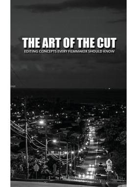 The Art Of The Cut: Editing Concepts Every Filmmaker Should Know 剪辑艺术：每个电影制作人都应该知道的剪辑概念: 97815142