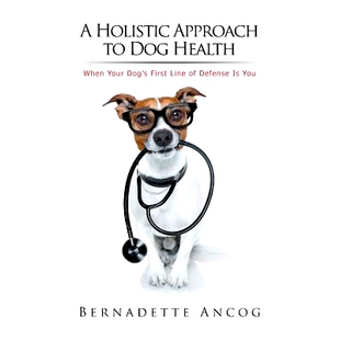 预订 A Holistic Approach to Dog Health: When Your Dog’s First Line of Defense Is You: 9781524591694