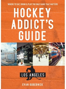 预订 Hockey Addict’s Guide Los Angeles: Where to Eat, Drink & Play the Only Game that Matters 曲棍球迷指南洛杉矶：在哪