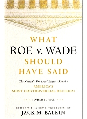 预订 What Roe v. Wade Should Have Said: The Nation’s Top Legal Experts Rewrite America’s Most Controversial Decision,