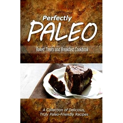 预订 Perfectly Paleo - Baked Treats and Breakfast Cookbook: Indulgent Paleo Cooking for the Modern Caveman: 978150028342