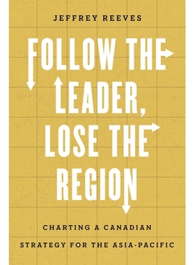 预订 Follow the Leader, Lose the Region: Charting a Canadian Strategy for the Asia-Pacific 跟随*，失去地区: 978077486860