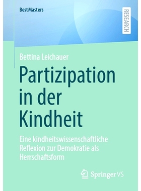 预订 Partizipation in Der Kindheit: Eine Kindheitswissenschaftliche Reflexion Zur Demokratie ALS Herrschaftsform: 978365