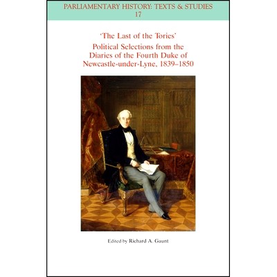 预订 The Last of the Tories Political Selections from the Diaries of the Fourth Duke of Newcastle-Under-Lyne, 1839-1850