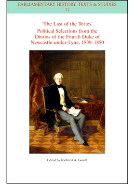 预订 The Last of the Tories Political Selections from the Diaries of the Fourth Duke of Newcastle-Under-Lyne, 1839-1850
