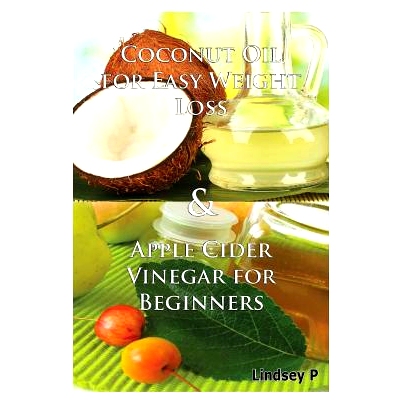 预订 Coconut Oil For Easy Weight Loss & Apple Cider Vinegar For Beginners: 9781329348370