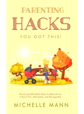 预订 Parenting Hacks: Quick and Affordable Ways to Make Life as a Parent Fun, Affordable, and Manageable: 9781087964454