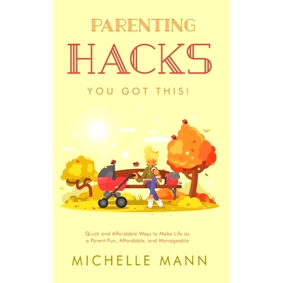 预订 Parenting Hacks: Quick and Affordable Ways to Make Life as a Parent Fun, Affordable, and Manageable: 9781087964454
