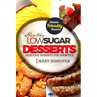 预订 Low Sugar Desserts: Delicious dessert cookbook for diabetics: 9781523887552