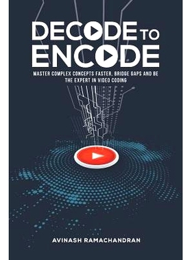 预订 Decode to Encode: Master Complex Concepts Faster, Bridge Gaps and Be the Expert in Video Coding: 9780998045016