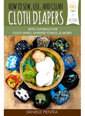 预订 How to Sew, Use, and Clean Cloth Diapers: With Tutorials for Cloth Wipes, Unpaper Towels, and More!: 9781977525680