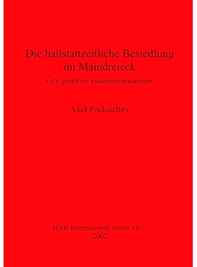 预订 Die hallstattzeitliche Besiedlung im Maindreieck: GIS-gestützte Fundstellenanalysen 主三角区哈尔施塔特时期的定居点