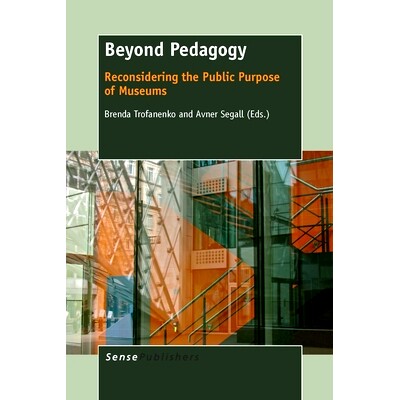 预订 Beyond Pedagogy: Reconsidering the Public Purpose of Museums 教育学之外：博物馆公共目的的再思考: 9789462096318