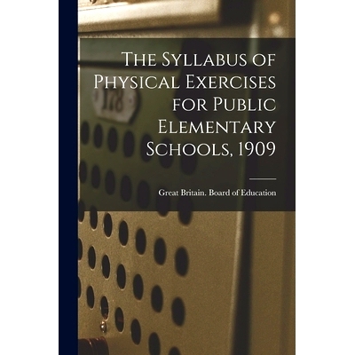 预订 The Syllabus of Physical Exercises for Public Elementary Schools, 1909: 9781013813399