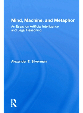 预订 Mind, Machine, And Metaphor: An Essay On Artificial Intelligence And Legal Reasoning 思维，机器和隐喻：人工智能与法