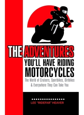 预订 The Adventures You’ll Have Riding Motorcycles: The world of Cruisers, Sportbikes, Dirtbikes & everywhere they can