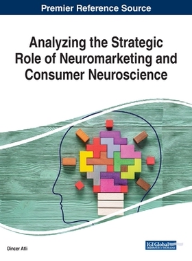 【预订】Analyzing the Strategic Role of Neuromarketing and Consumer Neuroscience