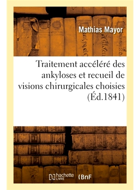 预订 Traitement accéléré des ankyloses et recueil de visions chirurgicales choisies 加速强直*并收集选定的手术视野:
